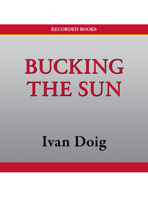 Title details for Bucking the Sun by Ivan Doig - Wait list